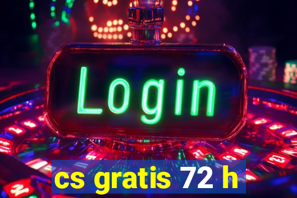cs gratis 72 h